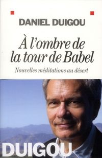 Produktbild: A l'Ombre de la Tour de Babel ; Nouvelles Meditations au Desert