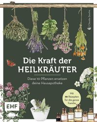 Produktbild: Die Kraft der Heilkr&auml;uter - diese 10 Pflanzen ersetzen deine Hausapotheke