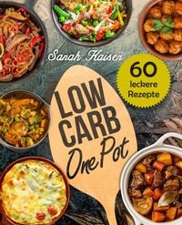 Produktbild: Low Carb One Pot - 60 schnelle, einfache & leckere Rezepte ohne viel Aufwand