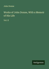 Produktbild: Works of John Donne, With a Memoir of His Life