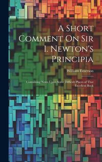 Produktbild: A Short Comment On Sir I. Newton's Principia: Containing Notes Upon Some Difficult Places of That Excellent Book