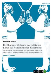 Produktbild: Der Bismarck-Mythos in der politischen Kultur des wilhelminischen Kaiserreichs