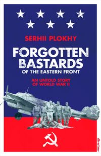 Produktbild: Plokhy, S: Forgotten Bastards of the Eastern Front