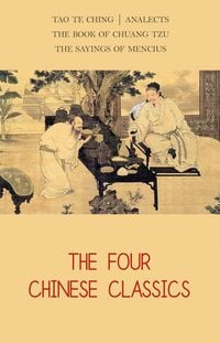 Produktbild: Four Chinese Classics: Tao Te Ching, Analects, Chuang Tzu, Mencius