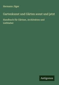Produktbild: Gartenkunst und G&auml;rten sonst und jetzt