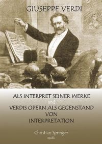 Produktbild: Giuseppe Verdi als Interpret seiner Werke und Verdis Opern als Gegenstand von Interpretation