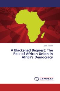 Produktbild: A Blackened Bequest: The Role of African Union in Africa's Democracy