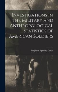 Produktbild: Investigations in the Military and Anthropological Statistics of American Soldiers