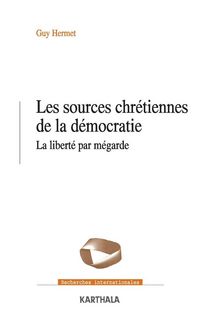 Produktbild: Les sources chr&eacute;tiennes de la d&eacute;mocratie. La libert&eacute; par m&eacute;garde