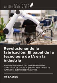 Produktbild: Revolucionando la fabricaci&oacute;n: El papel de la tecnolog&iacute;a de IA en la industria