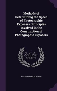 Produktbild: Methods of Determining the Speed of Photographic Exposers. Principles Involved in the Construction of Photographic Exposers