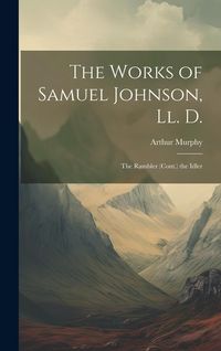 Produktbild: The Works of Samuel Johnson, Ll. D.: The Rambler (Cont.) the Idler