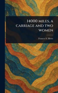 Produktbild: 14000 Miles, a Carriage and Two Women