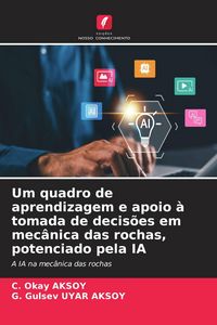 Produktbild: Um quadro de aprendizagem e apoio &agrave; tomada de decis&otilde;es em mec&acirc;nica das rochas, potenciado pela IA