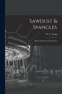 Produktbild: Sawdust & Spangles; Stories & Secrets of the Circus