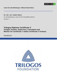 Produktbild: Trilogos Diploma Training Certificate 3 - Trilogos Teacher, Supervisor, Consultant and Mentor for Certificate 1 and/or Certificate 2 Trainees