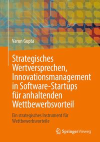 Produktbild: Strategisches Wertversprechen, Innovationsmanagement in Software-Startups f&uuml;r anhaltenden Wettbewerbsvorteil
