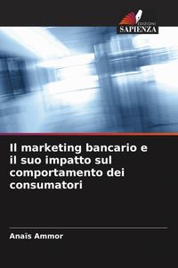 Produktbild: Il marketing bancario e il suo impatto sul comportamento dei consumatori