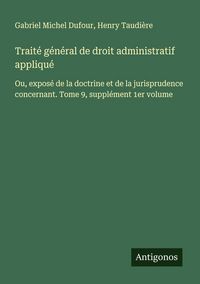 Produktbild: Trait&eacute; g&eacute;n&eacute;ral de droit administratif appliqu&eacute;