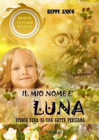 Produktbild: Il mio nome &egrave;  LUNA - Storia vera di una gatta persiana
