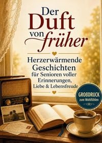 Produktbild: Der Duft von fr&uuml;her - Geschichten wie ein Heimweg in die Kindheit