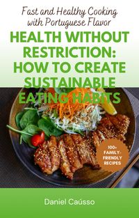 Produktbild: Health Without Restriction: How to Create Sustainable Eating Habits