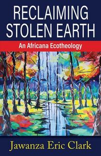 Produktbild: Reclaiming Stolen Earth: An Africana Ecotheology