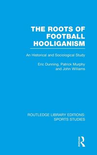 Produktbild: The Roots of Football Hooliganism (RLE Sports Studies)