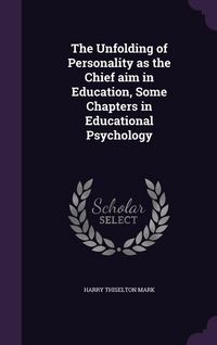 Produktbild: The Unfolding of Personality as the Chief aim in Education, Some Chapters in Educational Psychology
