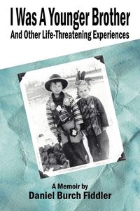 Produktbild: I Was A Younger Brother and Other Life-Threatening Experiences