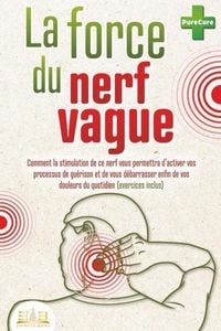 Produktbild: La force du nerf vague: Comment la stimulation de ce nerf vous permettra d'activer vos processus de gu&eacute;rison et de vous d&eacute;barrasser enfin de vos doule