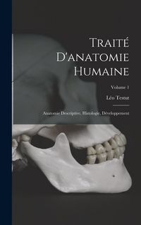 Produktbild: Trait&eacute; D'anatomie Humaine: Anatomie Descriptive, Histologie, D&eacute;veloppement; Volume 1