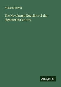 Produktbild: The Novels and Novelists of the Eighteenth Century