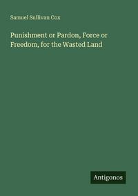 Produktbild: Punishment or Pardon, Force or Freedom, for the Wasted Land