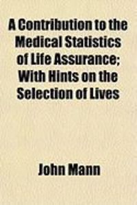 Produktbild: A Contribution to the Medical Statistics of Life Assurance; With Hints on the Selection of Lives