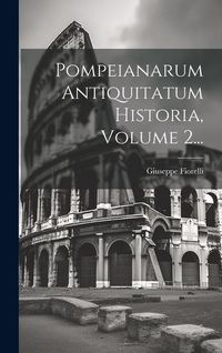 Produktbild: Pompeianarum Antiquitatum Historia, Volume 2...