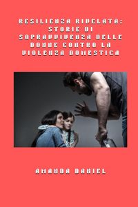 Produktbild: Resilienza rivelata - storie di sopravvivenza delle donne contro la violenza domestica