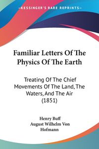Produktbild: Buff, H: Familiar Letters Of The Physics Of The Earth