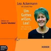 Produktbild: Um Gottes willen, Lea! - Mein Einsatz f&uuml;r die Frauen in Not (Gek&uuml;rzt)