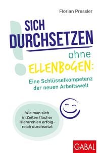 Produktbild: Sich durchsetzen ohne Ellenbogen: Eine Schl&uuml;sselkompetenz der neuen Arbeitswelt