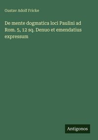 Produktbild: De mente dogmatica loci Paulini ad Rom. 5, 12 sq. Denuo et emendatius expressum
