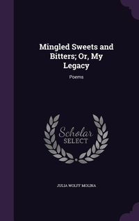 Produktbild: Mingled Sweets and Bitters; Or, My Legacy
