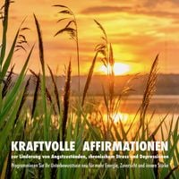 Produktbild: Kraftvolle Affirmationen zur Linderung von Angstzuständen, chronischem Stress und Depressionen