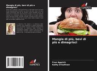 Produktbild: Mangia di pi&ugrave;, bevi di pi&ugrave; e dimagrisci
