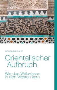 Produktbild: Orientalischer Aufbruch. Wie das Weltwissen in den Westen kam