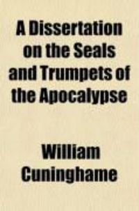 Produktbild: A Dissertation on the Seals and Trumpets of the Apocalypse; And the Prophetical Period of Twelve Hundred and Sixty Years
