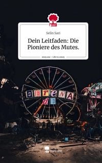 Produktbild: Dein Leitfaden: Die Pioniere des Mutes.. Life is a Story - story.one