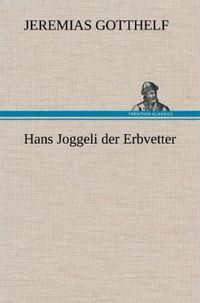 Bild vom Artikel Hans Joggeli der Erbvetter vom Autor Jeremias Gotthelf