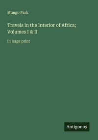 Produktbild: Travels in the Interior of Africa; Volumes I & II