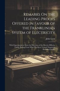 Produktbild: Remarks On the Leading Proofs Offered in Favour of the Franklinian System of Electricity